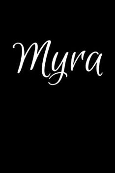 Myra: Notebook Journal for Women or Girl with the name Myra - Beautiful Elegant Bold & Personalized Gift - Perfect for Leaving Coworker Boss Teacher ... or Graduation - 6x9 Diary or A5 Notepad.