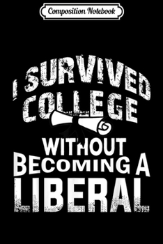 Paperback Composition Notebook: I Survived College without Becoming a Liberal Journal/Notebook Blank Lined Ruled 6x9 100 Pages Book