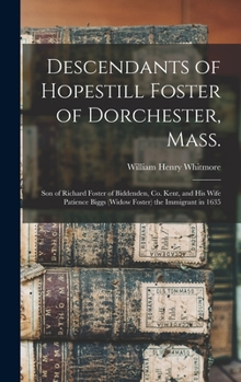 Hardcover Descendants of Hopestill Foster of Dorchester, Mass.: Son of Richard Foster of Biddenden, Co. Kent, and His Wife Patience Biggs (widow Foster) the Imm Book