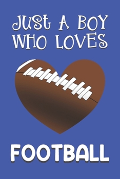 Paperback Just A Boy Who Loves Football: Football Gifts: Novelty Gag Notebook Gift: Lined Paper Paperback Journal Book