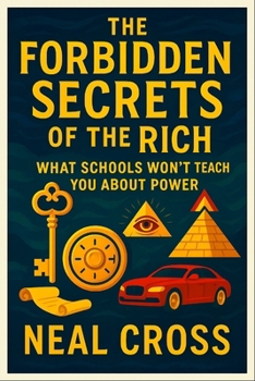 Paperback The Forbidden Secrets of the Rich: What Schools Won't Teach You About Power - Master Hidden Money Tactics, Elite Influence & Legacy Creation for Finan Book