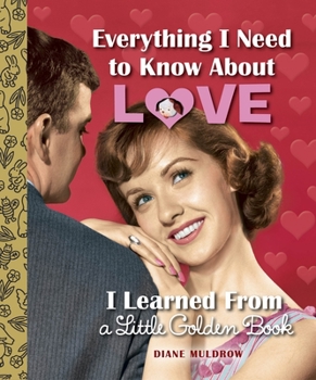 Hardcover Everything I Need to Know about Love I Learned from a Little Golden Book