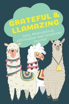 Paperback Grateful and Llamazing: Daily Motivational, Affirmation and Gratitude Journal Book