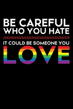 BE CAREFUL WHO YOU HATE IT COULD BE SOMEONE YOU LOVE: A Journal, Notepad, or Diary to write down your thoughts. - 120 Page - 6x9 - College Ruled ... Writing Space, Doodle, Note, Sketchpad