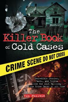 Paperback The Killer Book of Cold Cases: Incredible Stories, Facts, and Trivia from the Most Baffling True Crime Cases of All Time Book