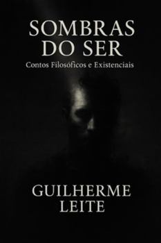 Paperback Sombras do ser: Contos filosóficos e existenciais de Guilherme Leite [Portuguese] Book