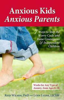 Paperback Anxious Kids, Anxious Parents: 7 Ways to Stop the Worry Cycle and Raise Courageous & Independent Children Book
