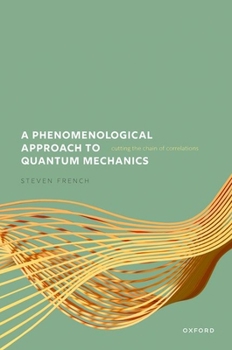 Hardcover A Phenomenological Approach to Quantum Mechanics: Cutting the Chain of Correlations Book