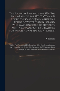 Paperback The Political Ballance, for 1754. The Mock-patriot, for 1753. To Which is Added, the Case of John Atherton, Bishop of Waterford in Ireland, Who Was Co Book