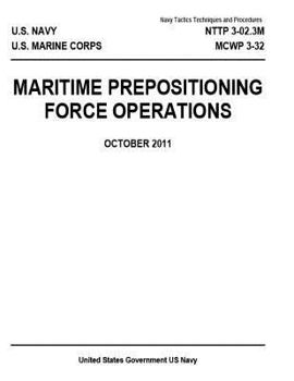 Paperback Navy Tactics Techniques and Procedures NTTP 3-02.3M MCWP 3-32 MARITIME PREPOSITIONING FORCE OPERATIONS OCTOBER 2011 Book