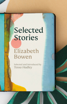 Hardcover The Selected Stories of Elizabeth Bowen: Selected and Introduced by Tessa Hadley Book
