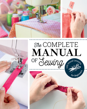 Paperback The Complete Manual of Sewing: 120 Visual Lessons for Beginners Book