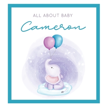 All About Baby Cameron: The Perfect Personalized Keepsake Journal for Baby's First Year - Great Baby Shower Gift [Soft Baby Elephant]