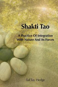 Paperback Shakti Tao: A Practice of Integration with Nature and Its Forces Book
