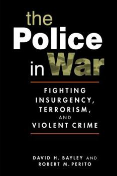 Paperback The Police in War: Fighting Insurgency, Terrorism, and Violent Crime Book