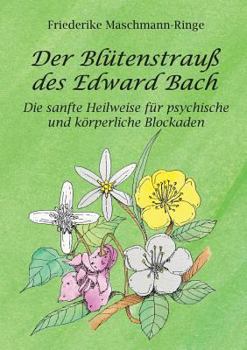 Paperback Der Blütenstrauß des Edward Bach: Die sanfte Heilweise für psychische und körperliche Blockaden [German] Book