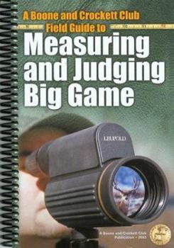 A Boone and Crockett Field Guide to Measuring and Judging Big Game (Books of the Boone and Crockett Club)