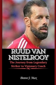 Paperback RUUD VAN NISTELROOY: The Journey from Legendary Striker to Visionary Coach Book