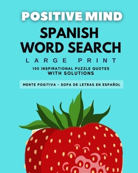 POSITIVE MIND SPANISH WORD SEARCH - MENTE POSITIVA SOPA DE LETRAS: 100 PUZZLES - WITH SOLUTION - LARGE PRINT - SOPA DE LETRAS MENTE POSITIVA - EN ... SPANISH WORD SEARCH)