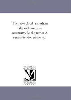 Paperback The Sable Cloud: A Southern Tale, with Northern Comments. by the Author a South-Side View of Slavery. Book