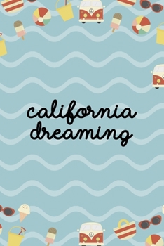 California Dreaming: All Purpose 6x9 Blank Lined Notebook Journal Way Better Than A Card Trendy Unique Gift Colours California
