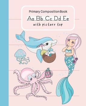 Mermaid Primary Composition Book With Picture Top: Handwriting Practice Paper Dashed Midline Draw and Write Story Box Space Children K-2