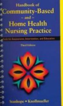 Hardcover Handbook of Community-Based and Home Health Nursing Practice: Handbook of Community-Based and Home Health Nursing Practice Book