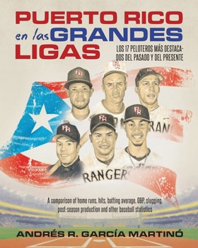 Puerto Rico En Las Grandes Ligas: LOS 17 PELOTEROS M�S DESTACADOS DEL PASADO Y DEL PRESENTE: A comparison of home runs, hits, batting average, OBP, slugging, post-season production and other baseball 
