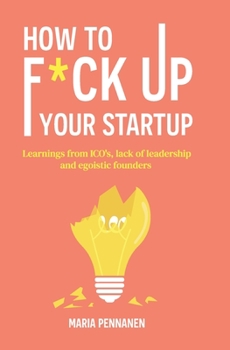 Paperback How to f*ck up your startup: The learning from ICO's, leadership failures and egocentric founders Book