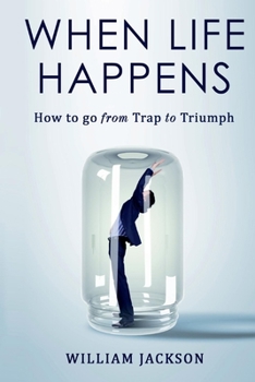 Paperback When Life Happens, Volume 1: How to Go from Trap to Triumph Book