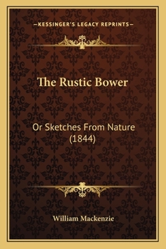 Paperback The Rustic Bower: Or Sketches From Nature (1844) Book
