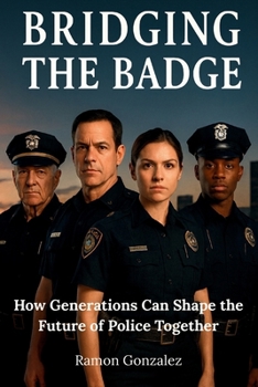 Paperback Bridging the Badge: How Generations Can Shape the Future of Police Together Book