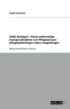ArbG Stuttgart - Keine mehrmalige Inanspruchnahme von Pflegezeit pro pflegebed?rftigen nahen Angeh?rigen