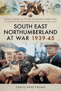 Paperback South East Northumberland at War 1939-45 Book