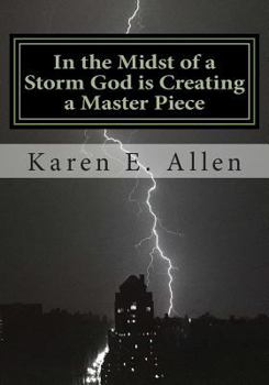In the Midst of a Storm God is Creating a Master Piece: In the Midst of a Storm God is Creating a Master Piece