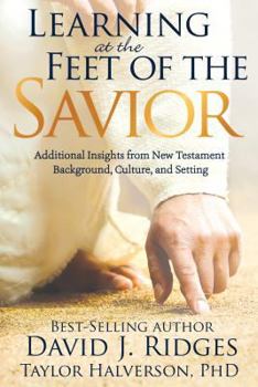 Hardcover Learning at the Feet of the Savior: Additional Insights from New Testament Background, Culture, and Setting Book