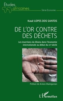 De l'or contre des déchets: Les insertions du Ghana dans l'économie internationale au début du 21e siècle (Études Africaines)