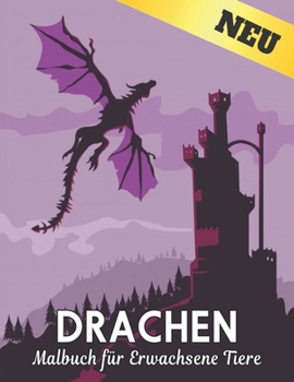 Tiere Drachen Malbuch für Erwachsene: Stressabbauende Drachen-Designs 50 einseitige Drachen-Designs zur Entspannung und Stressabbau 100-seitiges ... zum Stressabbau bei Tieren (German Edition)