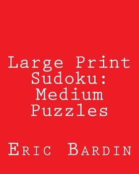 Paperback Large Print Sudoku: Medium Puzzles: Fun, Large Grid Sudoku Puzzles [Large Print] Book