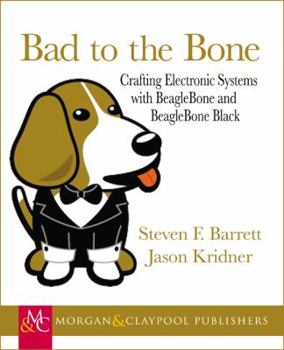 Paperback Bad to the Bone: Crafting Electronics Systems with Beaglebone and BeagleBone Black Book