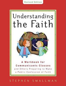 Paperback Understanding the Faith New ESV Edition: A Workbook for Communicants Classes and Others Preparing to Make a Public Confession of Faith Book