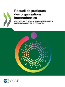 Paperback Recueil de Pratiques Des Organisations Internationales Oeuvrer À l'Élaboration d'Instruments Internationaux Plus Efficaces [French] Book