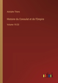 Paperback Histoire du Consulat et de l'Empire: Volume 19/20 [French] Book