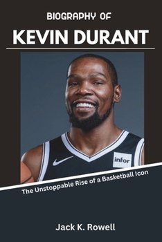 Paperback Biography of Kevin Durant: The Unstoppable Rise of a Basketball Icon Book