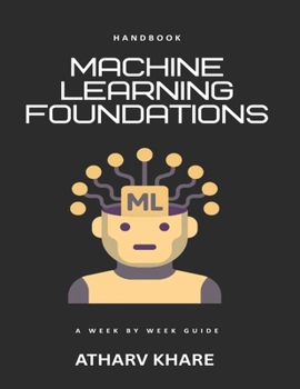 Paperback Machine Learning Foundations Handbook: A week by week guide Book