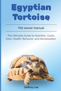 Paperback Egyptian tortoise: The Ultimate Guide to Nutrition, Costs, Care, Health, Behavior, and Socialization. Book