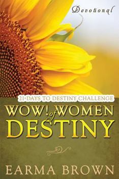 Paperback WOW! Women Of Destiny Devotional: 21 Days To Destiny Challenge: 21 Day Journey of Creating A Life Full Of Passion, Purpose, And Power Designed To Insp Book