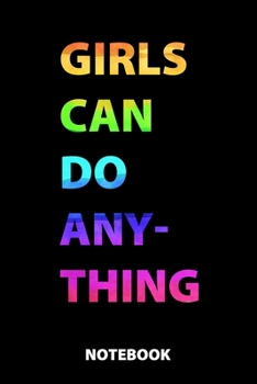 Girls Can Do Anything Notebook: 100 Lined Pages | 6X9 Inches | Sketchbook | Diary | Journal | For Men And Women | Christmas Or Birthday Gift For Him And Her | Funny Gift Idea | For Office | For School