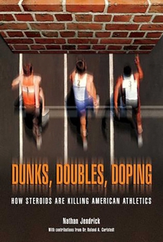 Hardcover Dunks, Doubles, Doping: How Steroids Are Killing American Athletics Book