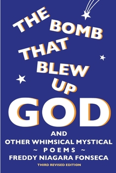 Paperback The Bomb That Blew Up God: And Other Whimsical Mystical Poems Book
